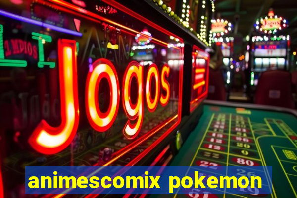 animescomix pokemon